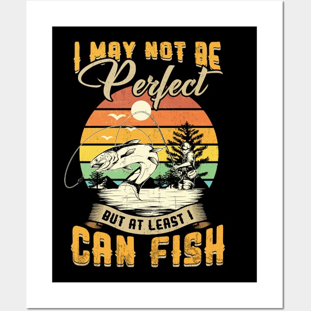 Fishing Tshirt I May Not Be Perfect But at Least I Can Fish | Gift for Men Women Fisherman or Fishing Lovers Wall Art by paynegabriel